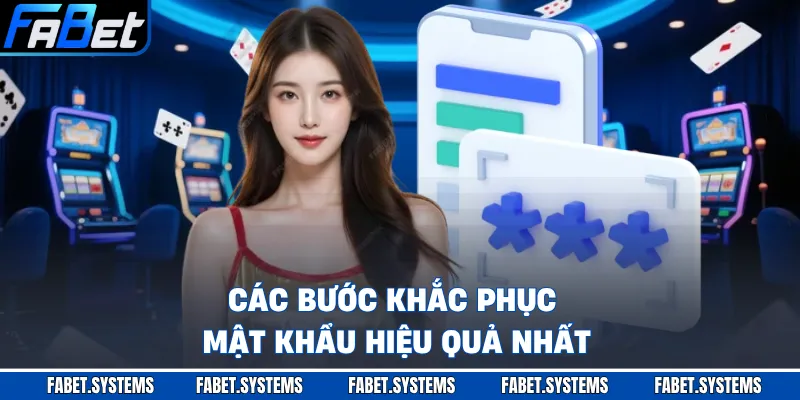 Các bước khắc phục mật khẩu hiệu quả nhất