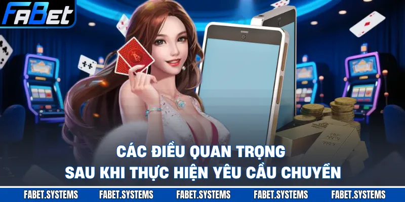 Các điều quan trọng sau khi thực hiện yêu cầu chuyển