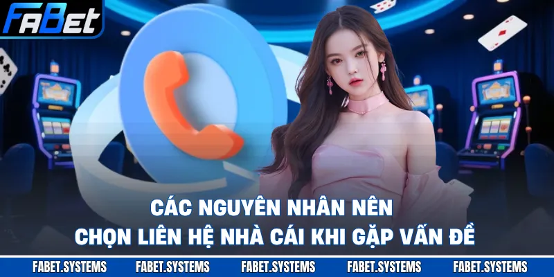 Các nguyên nhân nên chọn liên hệ nhà cái khi gặp vấn đề