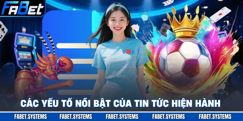 Các yếu tố nổi bật của tin tức hiện hành