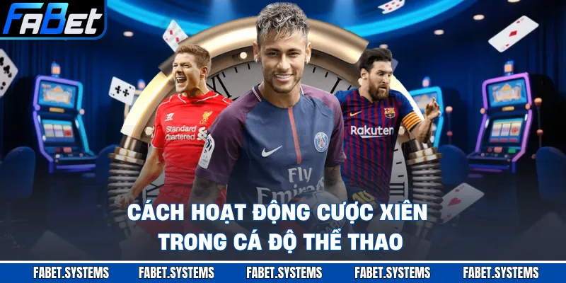 Cách hoạt động cược xiên trong cá độ thể thao