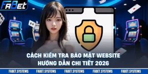 Cách Kiểm Tra Bảo Mật Website - Hướng Dẫn Chi Tiết 2026