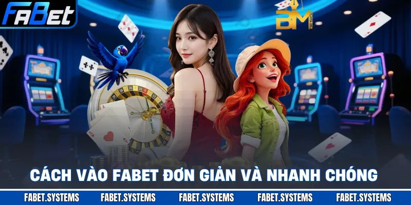Cách vào FABET đơn giản và nhanh chóng