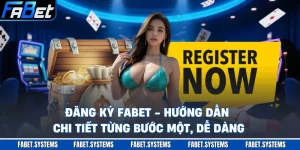 Đăng Ký FABET - Hướng Dẫn Chi Tiết Từng Bước Một, Dễ Dàng