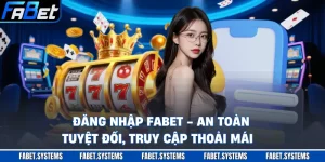 Đăng Nhập FABET - An Toàn Tuyệt Đối, Truy Cập Thoải Mái  