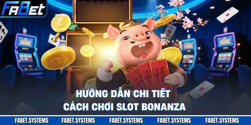 Hướng dẫn chi tiết cách chơi slot bonanza