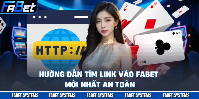 Hướng dẫn tìm link vào FABET mới nhất an toàn