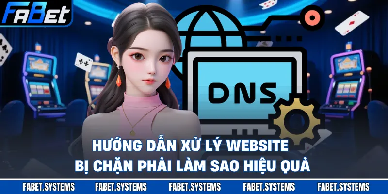 Hướng dẫn xử lý website bị chặn phải làm sao hiệu quả