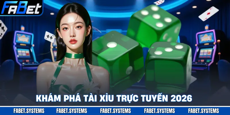 Khám phá tài xỉu trực tuyến 2026