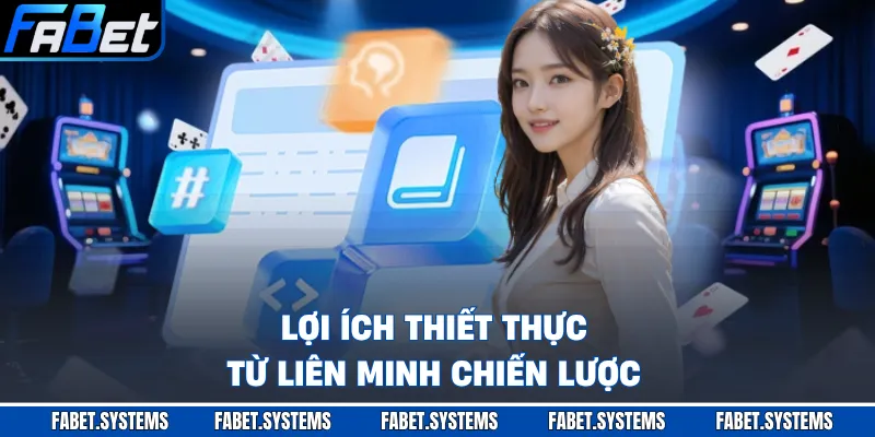Lợi ích thiết thực từ liên minh chiến lược