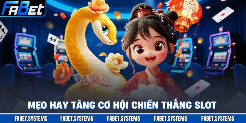 Mẹo hay tăng cơ hội chiến thắng slot