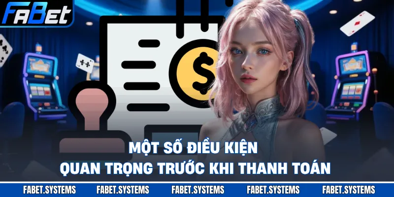 Một số điều kiện quan trọng trước khi thanh toán