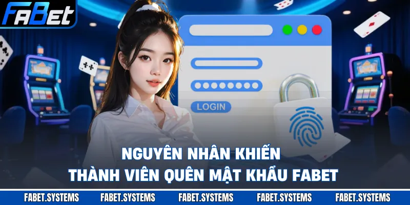 Nguyên nhân khiến thành viên quên mật khẩu FABET