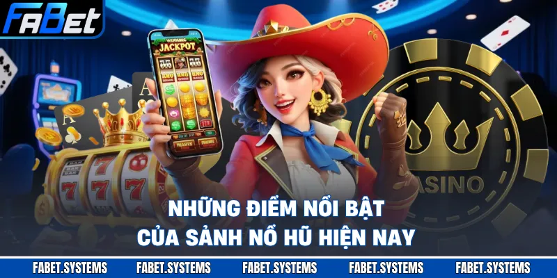 Những điểm nổi bật của sảnh nổ hũ hiện nay