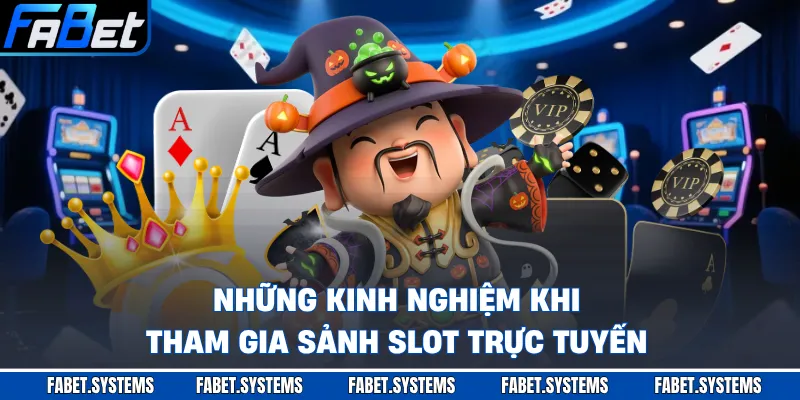 Những kinh nghiệm khi tham gia sảnh slot trực tuyến