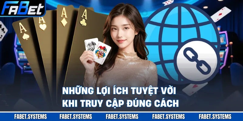 Những lợi ích tuyệt vời khi truy cập đúng cách