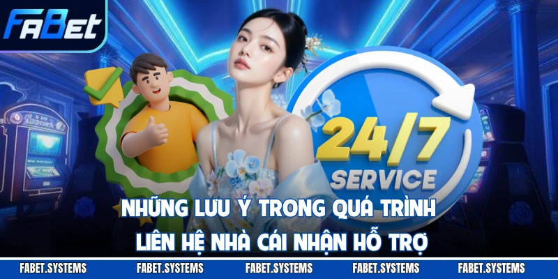 Những lưu ý trong quá trình liên hệ nhà cái nhận hỗ trợ
