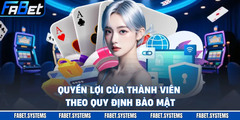 Quyền lợi của thành viên theo quy định bảo mật