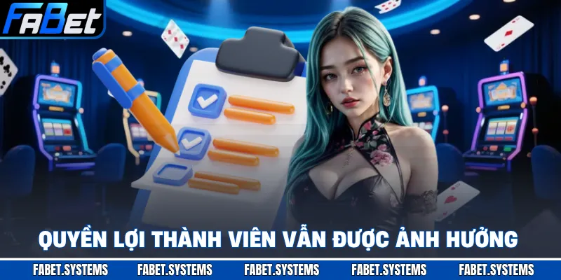 Quyền lợi thành viên vẫn được ảnh hưởng