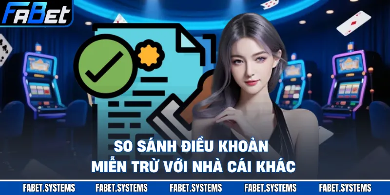 So sánh điều khoản miễn trừ với nhà cái khác