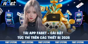 Tải App FABET - Cài Đặt Tức Thì Trên Các Thiết Bị 2026