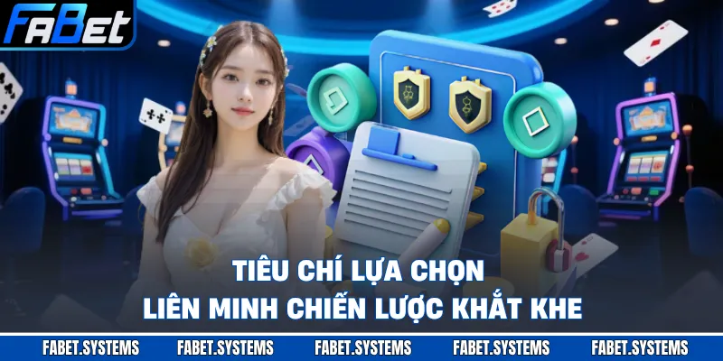 Tiêu chí lựa chọn liên minh chiến lược khắt khe