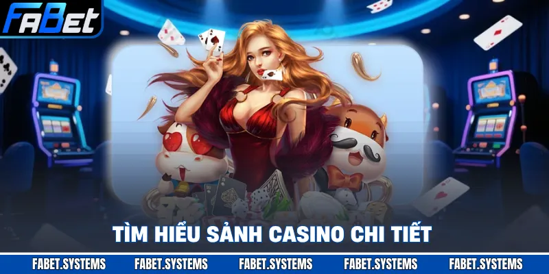 Tìm hiểu sảnh casino chi tiết