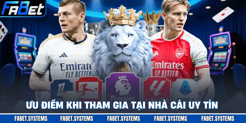 Ưu điểm khi tham gia tại nhà cái uy tín