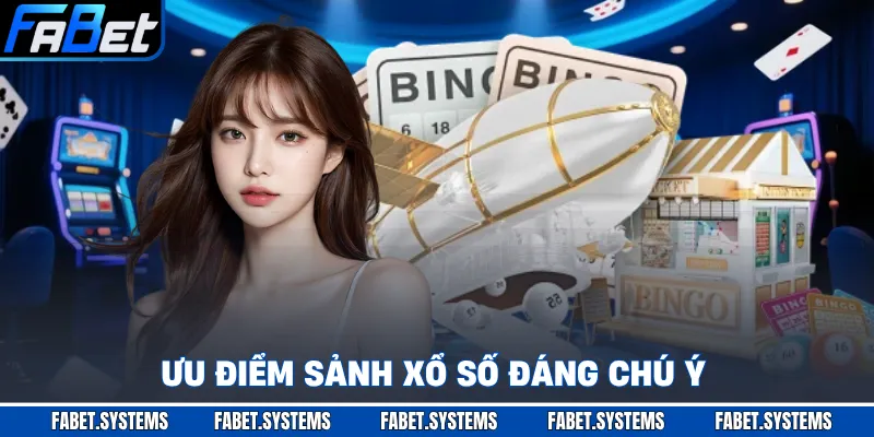 Ưu điểm sảnh xổ số đáng chú ý